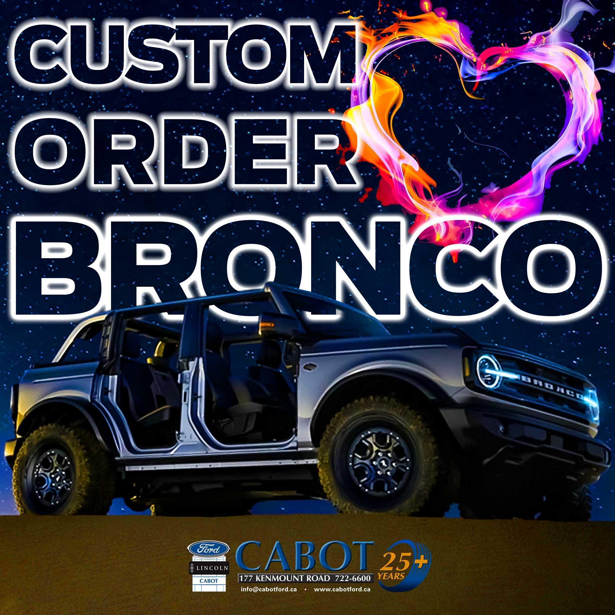FACTORY ORDER a new Bronco in St. John's. CUSTOM BUILT to make it perfect for you. FACTORY ORDER a new Bronco in St. John's. CUSTOM BUILT to make it perfect for you.