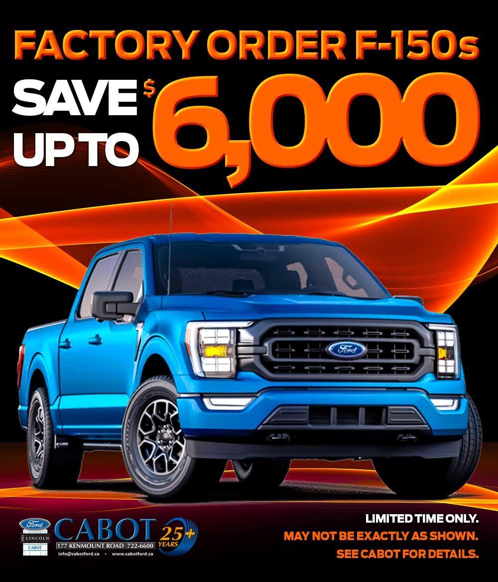 Save up to $6,000 on factory order F-150s! Save up to $6,000 on factory order F-150s!