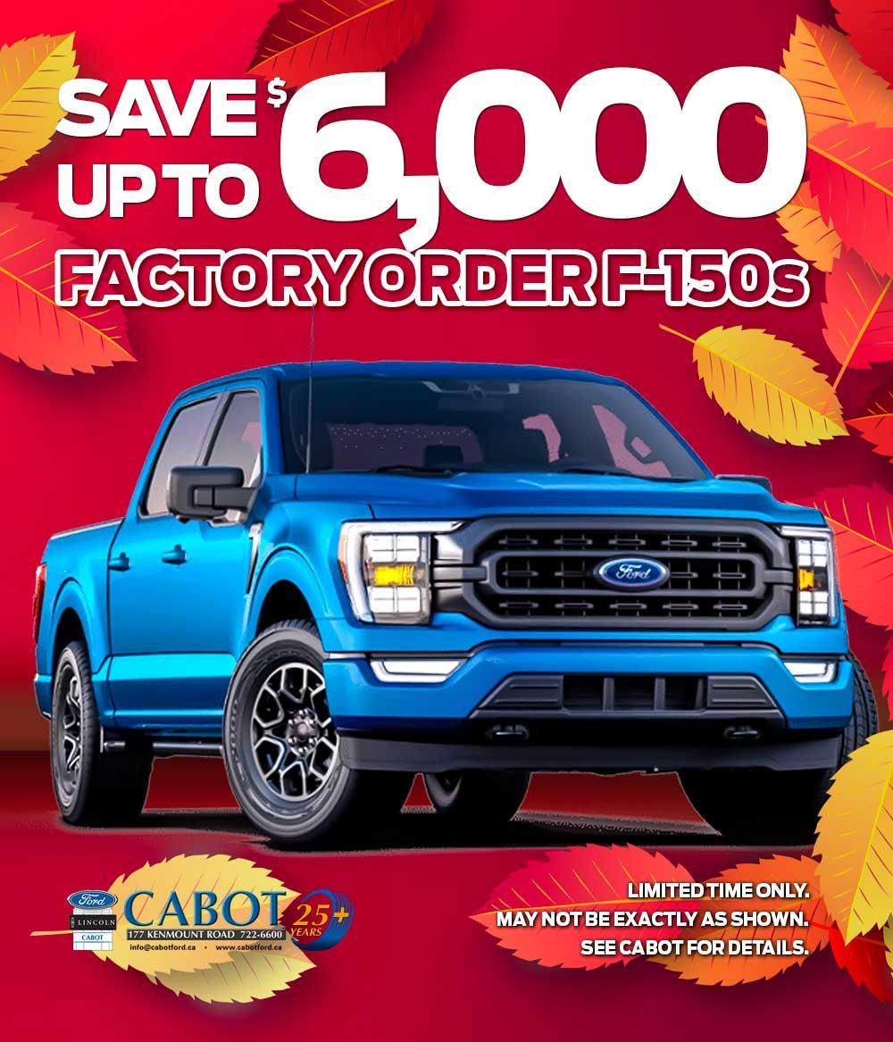 Save up to $6,000 on factory order F-150s! Save up to $6,000 on factory order F-150s!