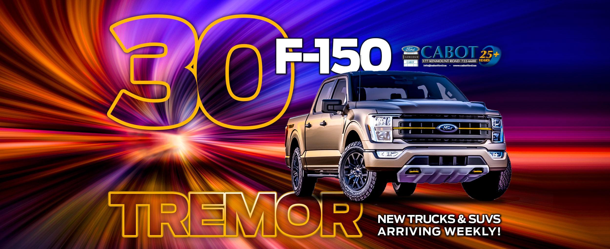 30 available F-150 Tremors with new trucks and SUVs arriving weekly!