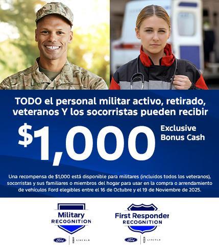 El personal militar activo, retirado, TODOS los veteranos y los socorristas pueden recibir un bono en efectivo exclusivo de $1,000 en su concesionario Ford de SoCal más cercano. El personal militar activo, retirado, TODOS los veteranos y los socorristas pueden recibir un bono en efectivo exclusivo de $1,000 en su concesionario Ford de SoCal más cercano.