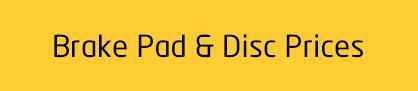 Brake Pad & Disc Prices Brake Pad & Disc Prices