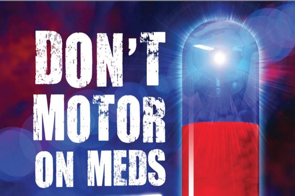 Don’t motor on medication Don’t motor on medication