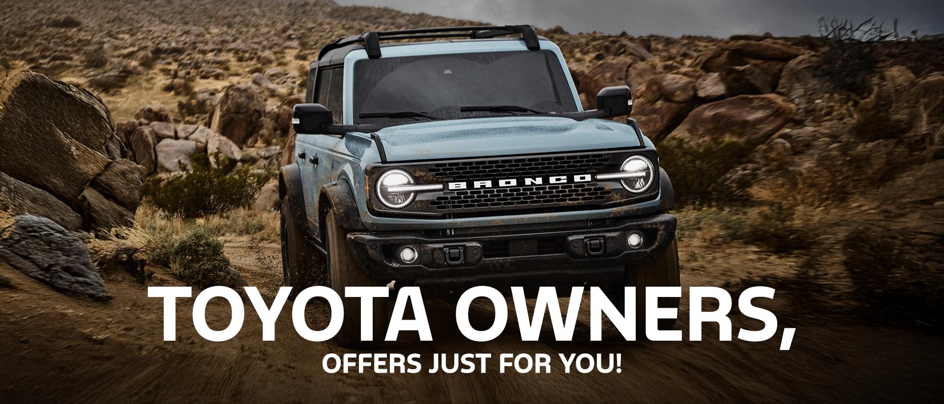Toyota Conquest Offers | Ford Bronco Lease &amp; Retail Offers | Ford Bronco Sport Lease &amp; Retail Offers | Southern California Ford Dealers | Special Offers for Toyota Owners