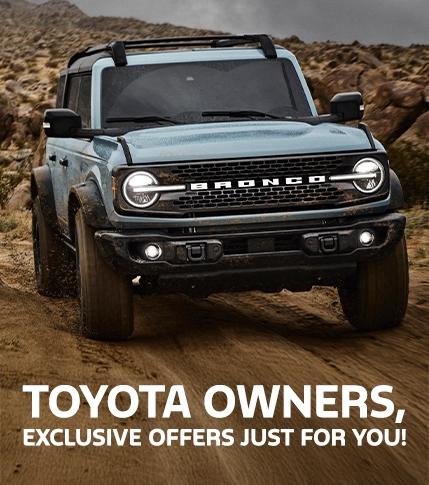 Toyota Conquest Offers | Ford Bronco Lease &amp; Retail Offers | Ford Bronco Sport Lease &amp; Retail Offers | Southern California Ford Dealers | Special Offers for Toyota Owners