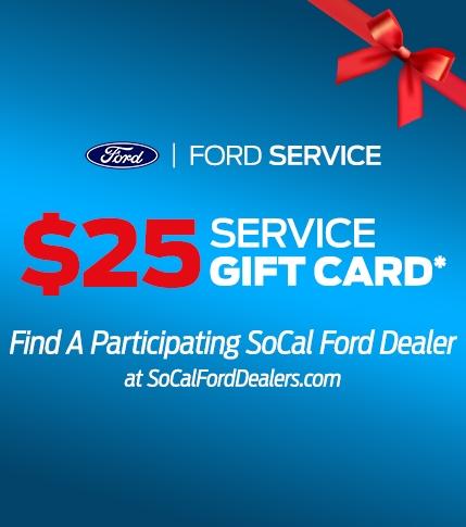 $25 Service Gift Card at Participating Ford Service Centers | Ford Service | SoCal Ford Dealers $25 Service Gift Card at Participating Ford Service Centers | Ford Service | SoCal Ford Dealers