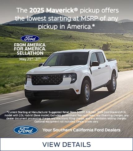 The 2025 Maverick® Pickup Offers the Lowest Starting at MSRP of Any Pickup in America. From America, For America. Southern California Ford Dealers. | 2025 Ford Memorial Day Sellathon