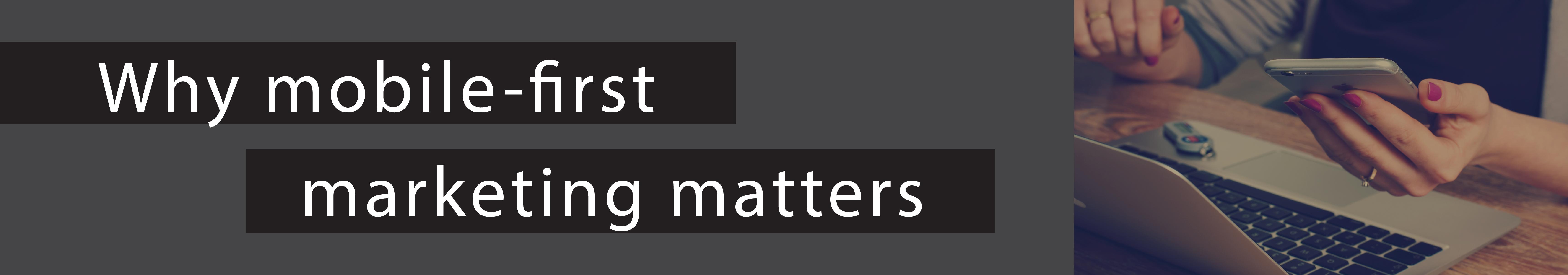 mobile first marketing matters