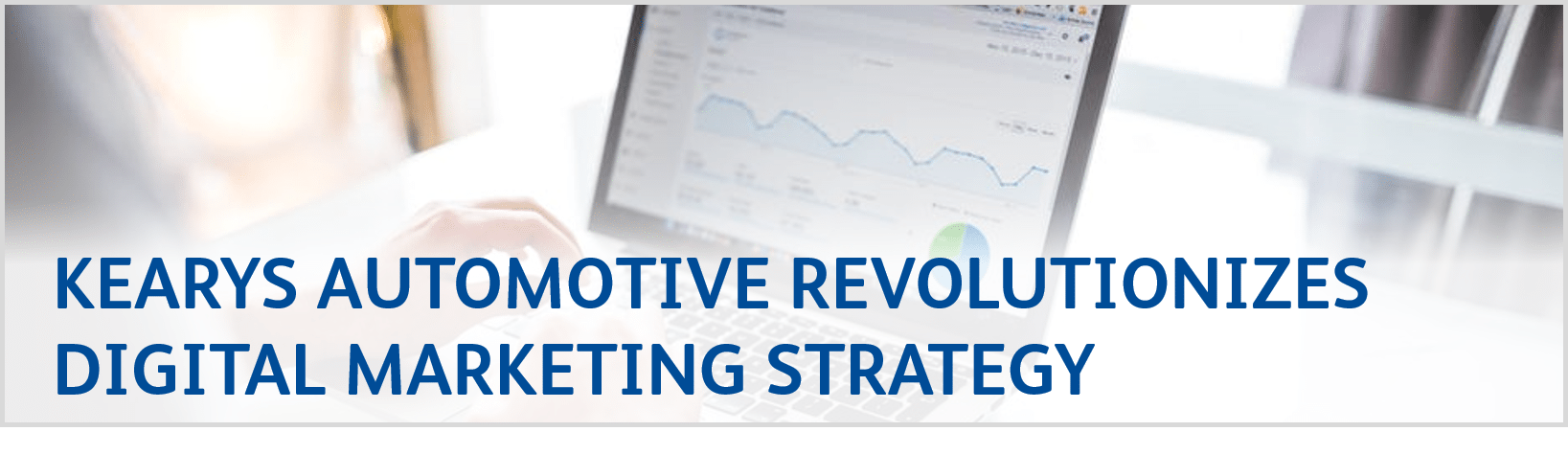 Kearys Automotive Revolutionizes Digital Marketing Strategy Kearys Automotive Revolutionizes Digital Marketing Strategy