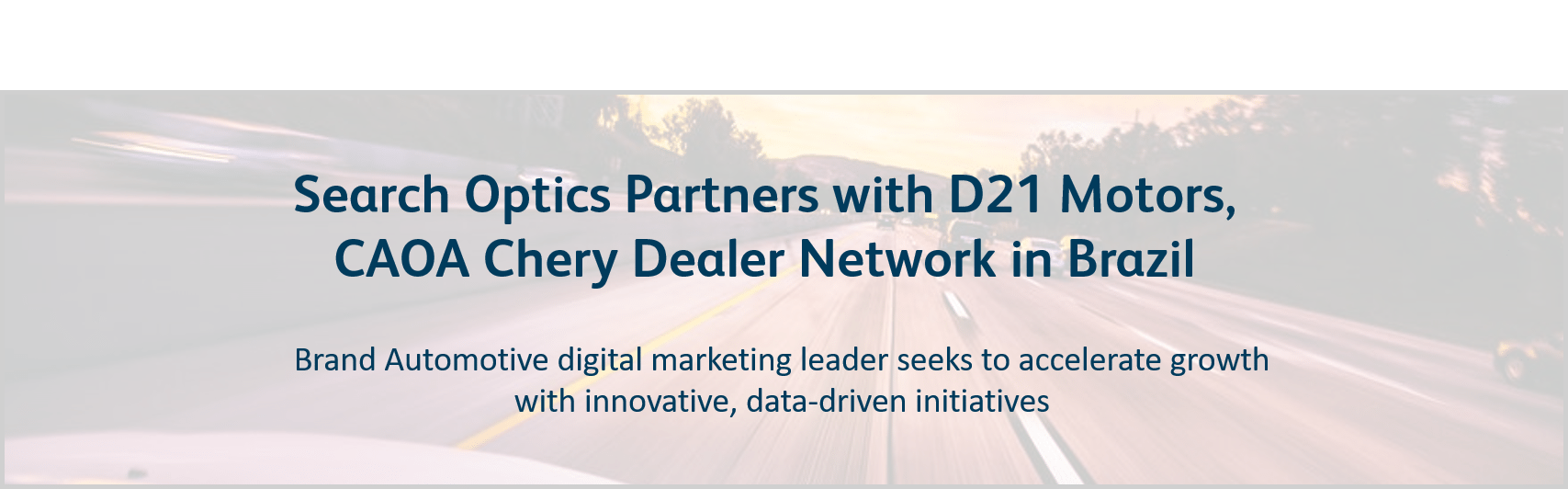 Search Optics Selected to Optimize Digital Marketing for D21 Motors, CAOA Chery Dealer Network in Brazil Search Optics Selected to Optimize Digital Marketing for D21 Motors, CAOA Chery Dealer Network in Brazil
